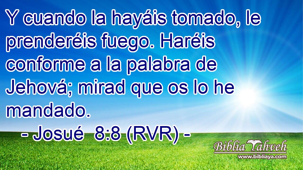 Y cuando la hayáis tomado, le prenderéis fuego. Haréis conforme a la palabra de Jehová; mirad que os lo he mandado.