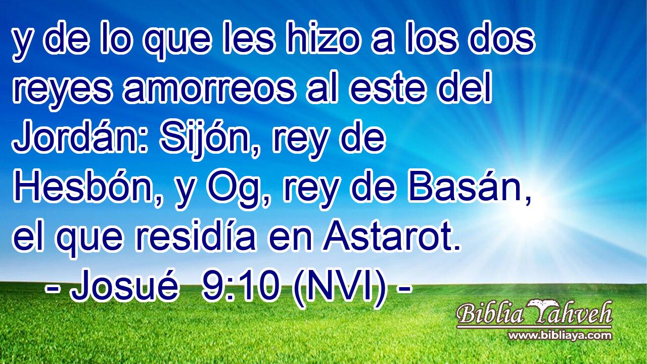  y de lo que les hizo a los dos reyes amorreos al este del Jordán: Sijón, rey de Hesbón, y Og, rey de Basán, el que residía en Astarot. 