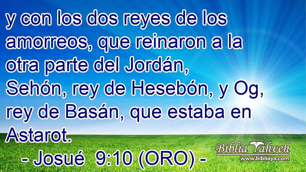  y con los dos reyes de los amorreos, que reinaron a la otra parte del Jordán, Sehón, rey de Hesebón, y Og, rey de Basán, que estaba en Astarot. 