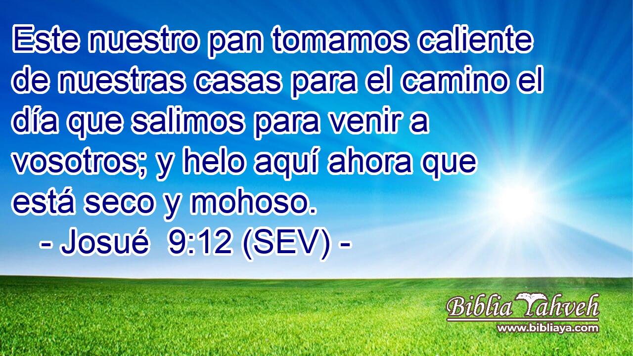 Este nuestro pan tomamos caliente de nuestras casas para el camino el día que salimos para venir a vosotros; y helo aquí ahora que está seco y mohoso.