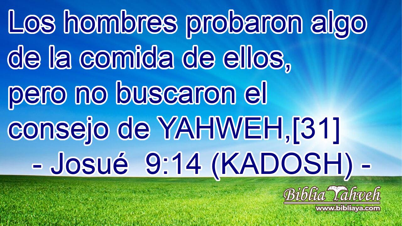  Los hombres probaron algo de la comida de ellos, pero no buscaron el consejo de YAHWEH,[31] 
