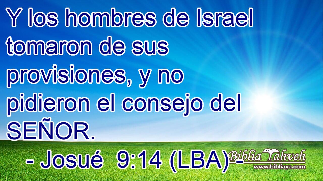 Y los hombres de Israel tomaron de sus provisiones, y no pidieron el consejo del SEÑOR.