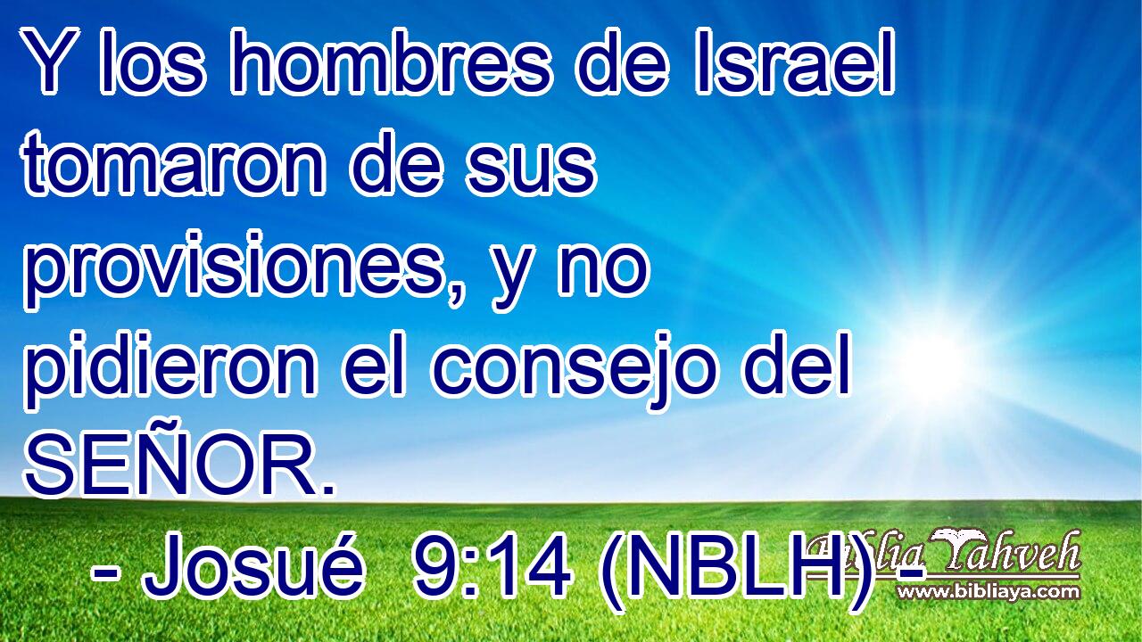  Y los hombres de Israel tomaron de sus provisiones, y no pidieron el consejo del SEÑOR. 