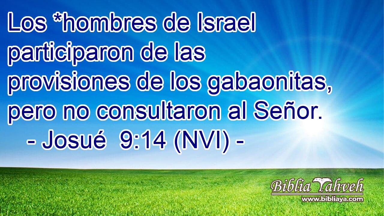  Los *hombres de Israel participaron de las provisiones de los gabaonitas, pero no consultaron al Señor. 