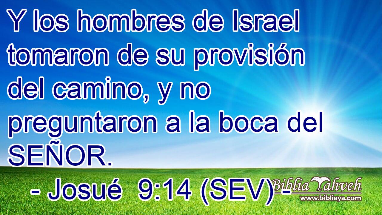 Y los hombres de Israel tomaron de su provisión del camino, y no preguntaron a la boca del SEÑOR.