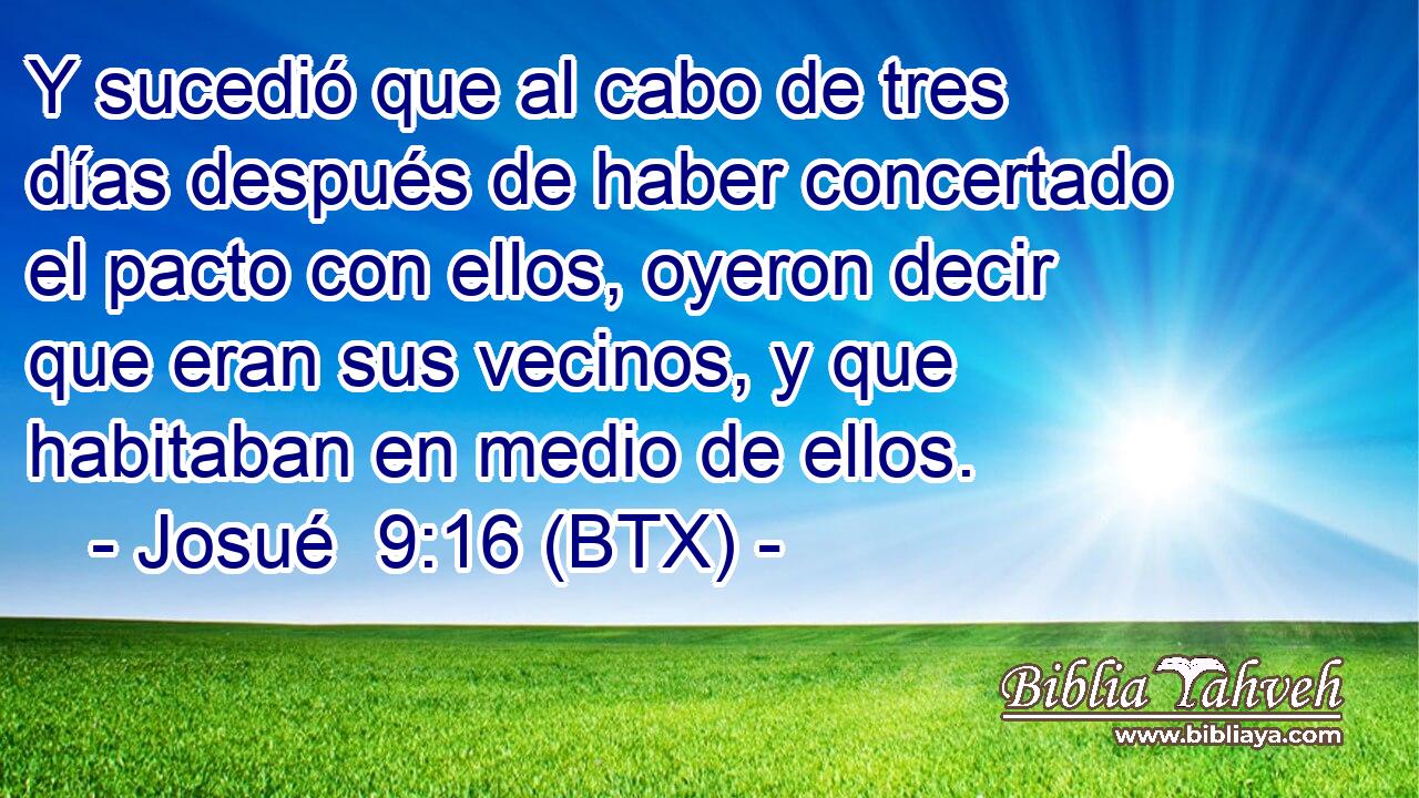 Y sucedió que al cabo de tres días después de haber concertado el pacto con ellos, oyeron decir que eran sus vecinos, y que habitaban en medio de ellos.
