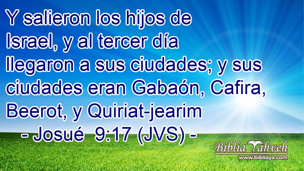 Y salieron los hijos de Israel, y al tercer día llegaron a sus ciudades; y sus ciudades eran Gabaón, Cafira, Beerot, y Quiriat-jearim