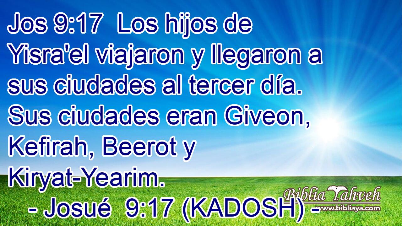  Los hijos de Yisra'el viajaron y llegaron a sus ciudades al tercer día. Sus ciudades eran Giveon, Kefirah, Beerot y Kiryat-Yearim. 