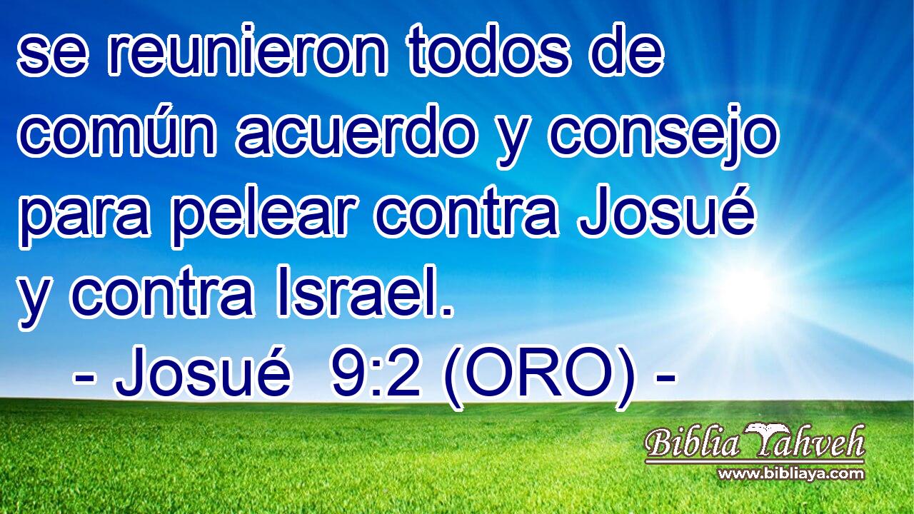  se reunieron todos de común acuerdo y consejo para pelear contra Josué y contra Israel. 