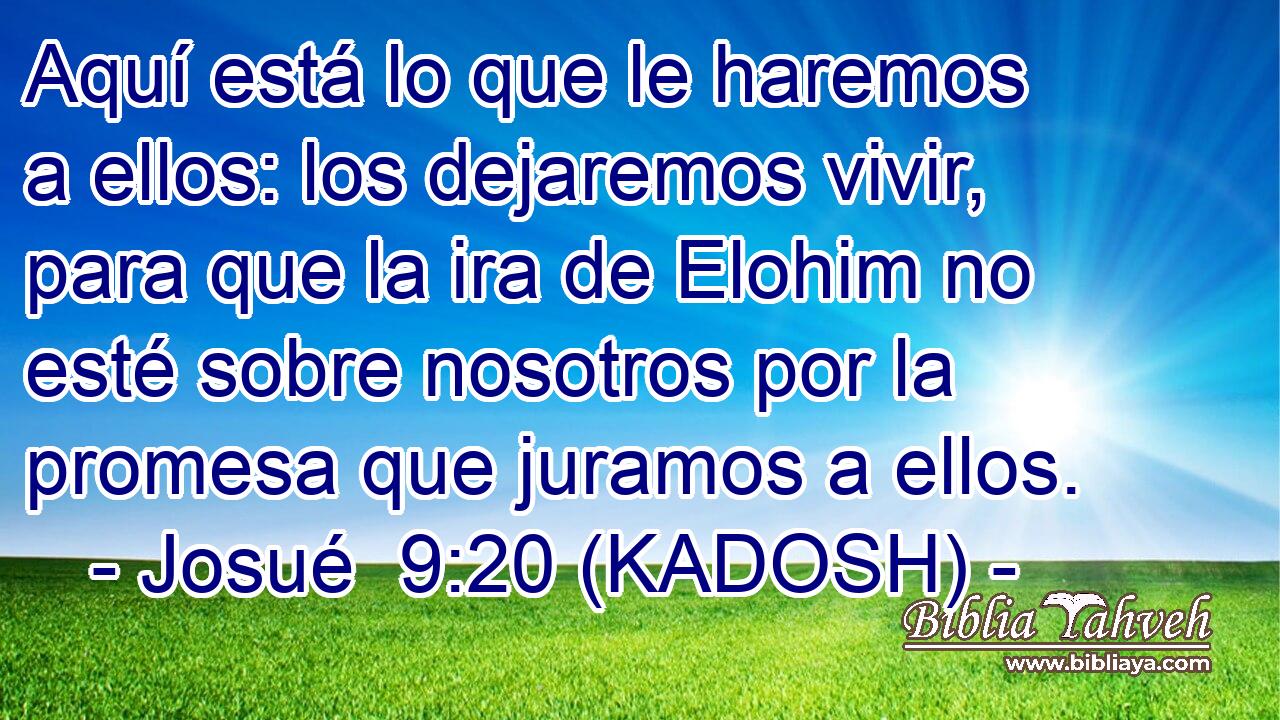  Aquí está lo que le haremos a ellos: los dejaremos vivir, para que la ira de Elohim no esté sobre nosotros por la promesa que juramos a ellos. 