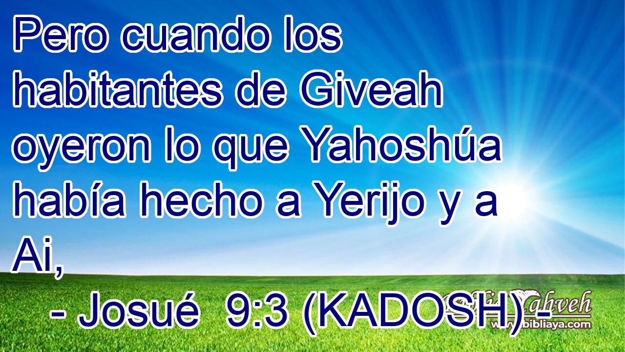  Pero cuando los habitantes de Giveah oyeron lo que Yahoshúa había hecho a Yerijo y a Ai, 