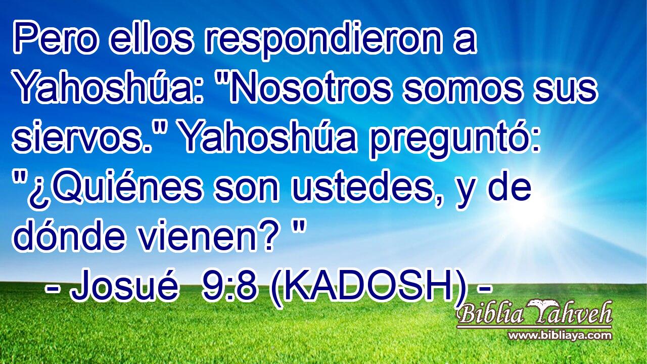  Pero ellos respondieron a Yahoshúa: 