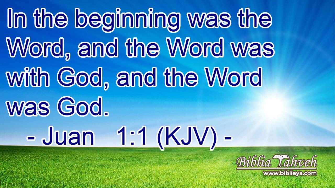 In the beginning was the Word, and the Word was with God, and the Word was God.