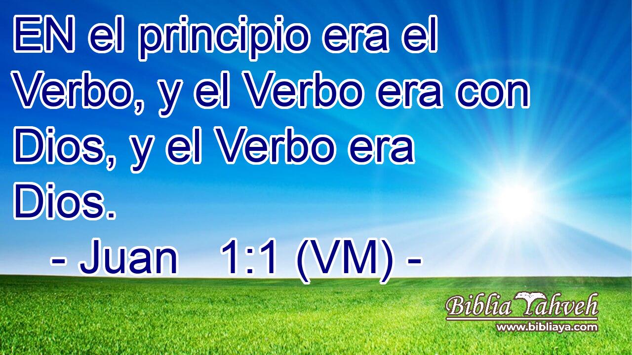 Juan 1:1 (VM) - EN El Principio Era El Verbo, Y El Verbo Era Co...