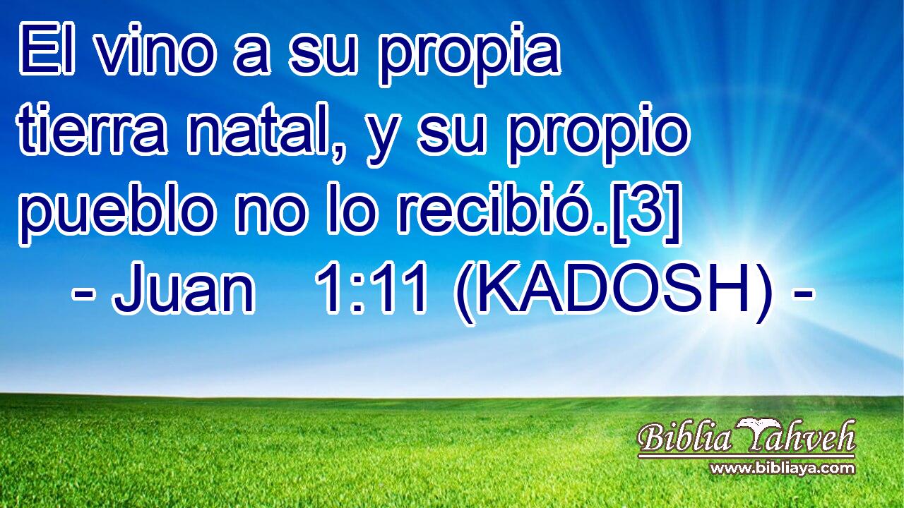 Juan 1:11 (KADOSH) - El Vino A Su Propia Tierra Natal, Y Su Pro...