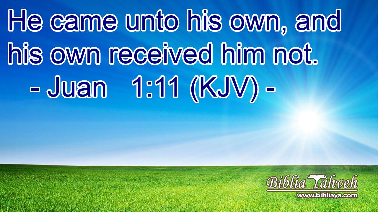 He came unto his own, and his own received him not.