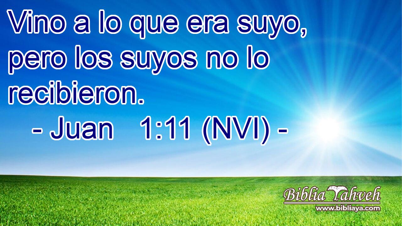 Juan 1:11 (NVI) - Vino A Lo Que Era Suyo, Pero Los Suyos No Lo ...