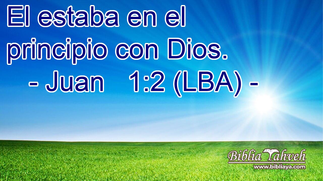 El estaba en el principio con Dios.