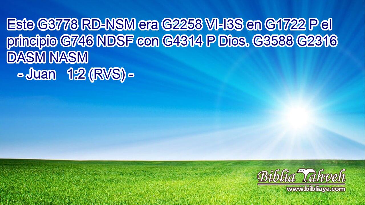 Este G3778 RD-NSM era G2258 VI-I3S en G1722 P el principio G746 NDSF con G4314 P Dios. G3588 G2316 DASM NASM 