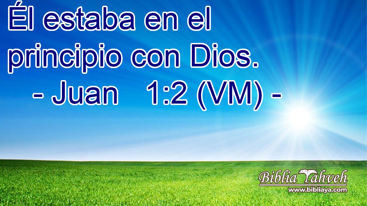  Él estaba en el principio con Dios. 