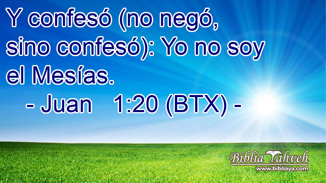 Y confesó (no negó, sino confesó): Yo no soy el Mesías.