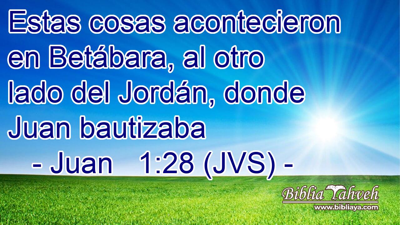 Estas cosas acontecieron en Betábara, al otro lado del Jordán, donde Juan bautizaba