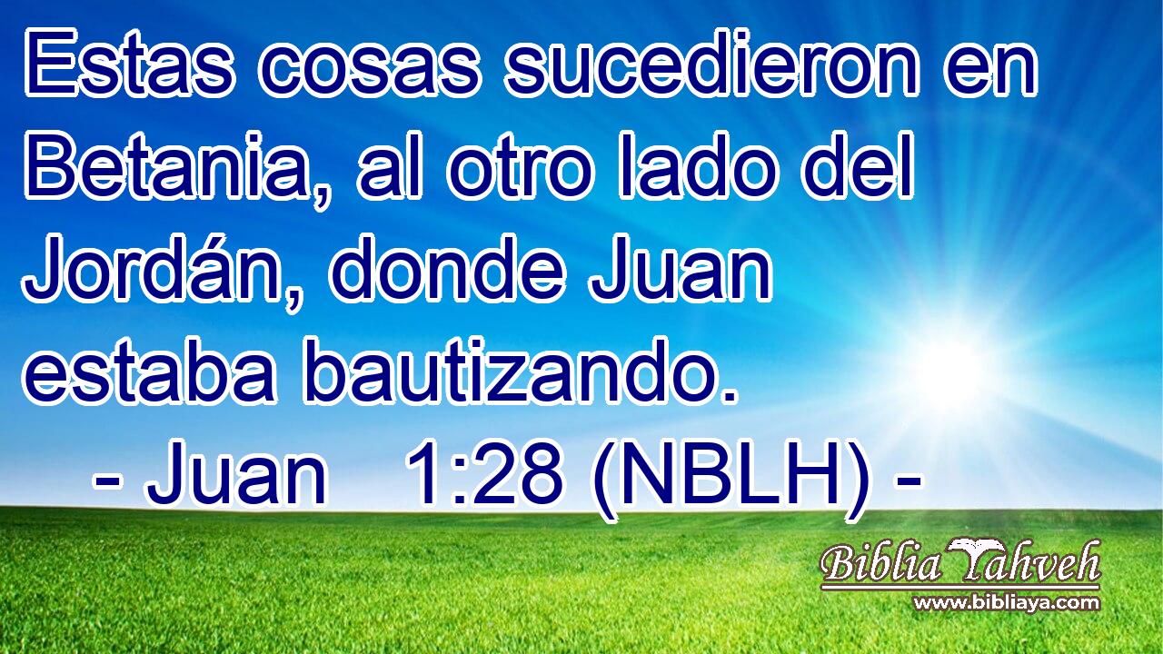  Estas cosas sucedieron en Betania, al otro lado del Jordán, donde Juan estaba bautizando. 