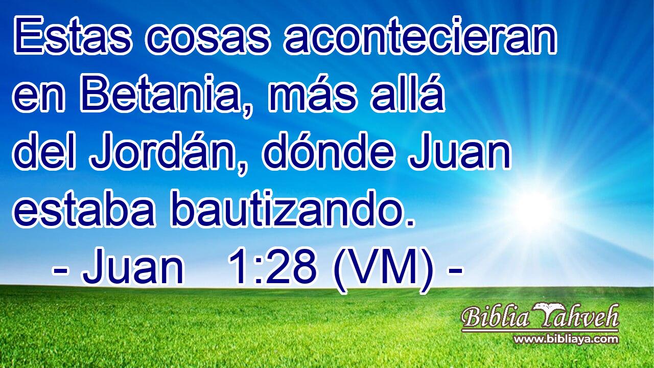  Estas cosas acontecieran en Betania, más allá del Jordán, dónde Juan estaba bautizando. 