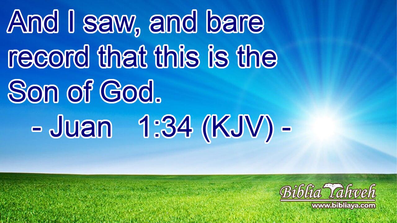 And I saw, and bare record that this is the Son of God.