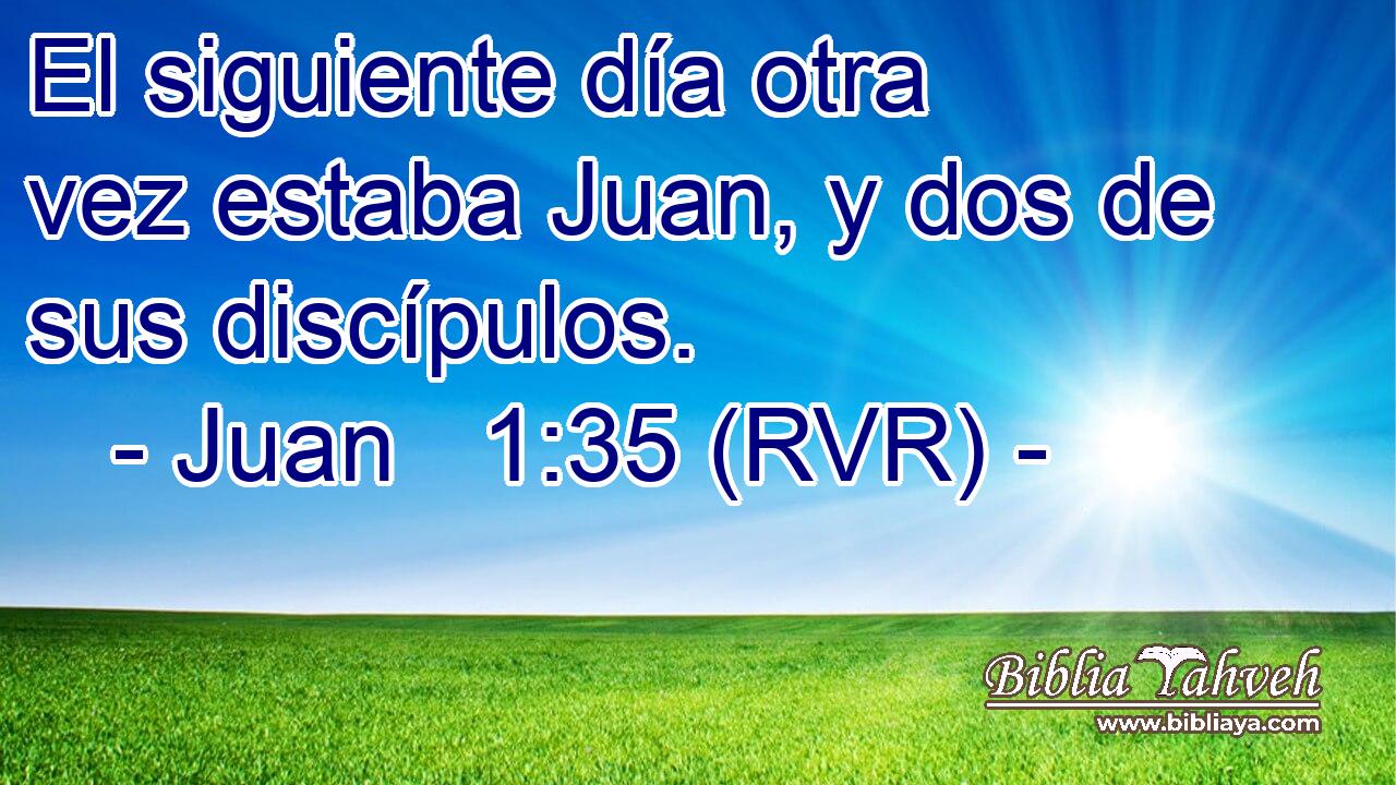 El siguiente día otra vez estaba Juan, y dos de sus discípulos.