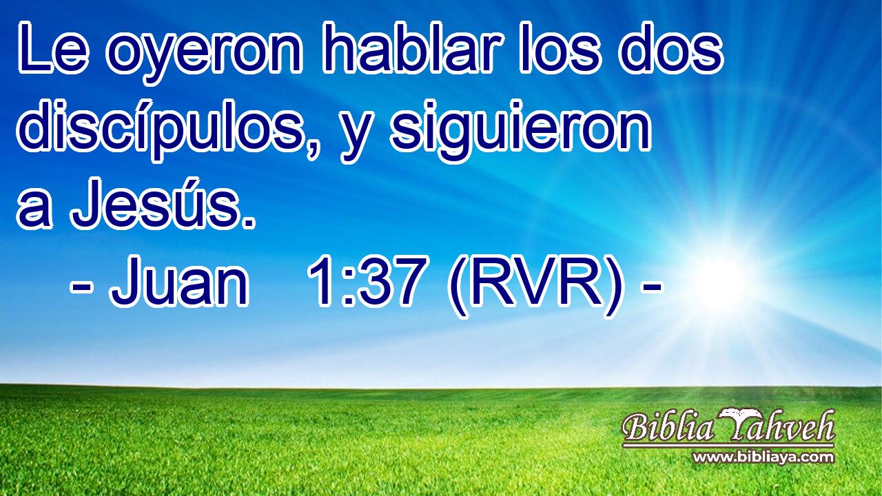 Le oyeron hablar los dos discípulos, y siguieron a Jesús.