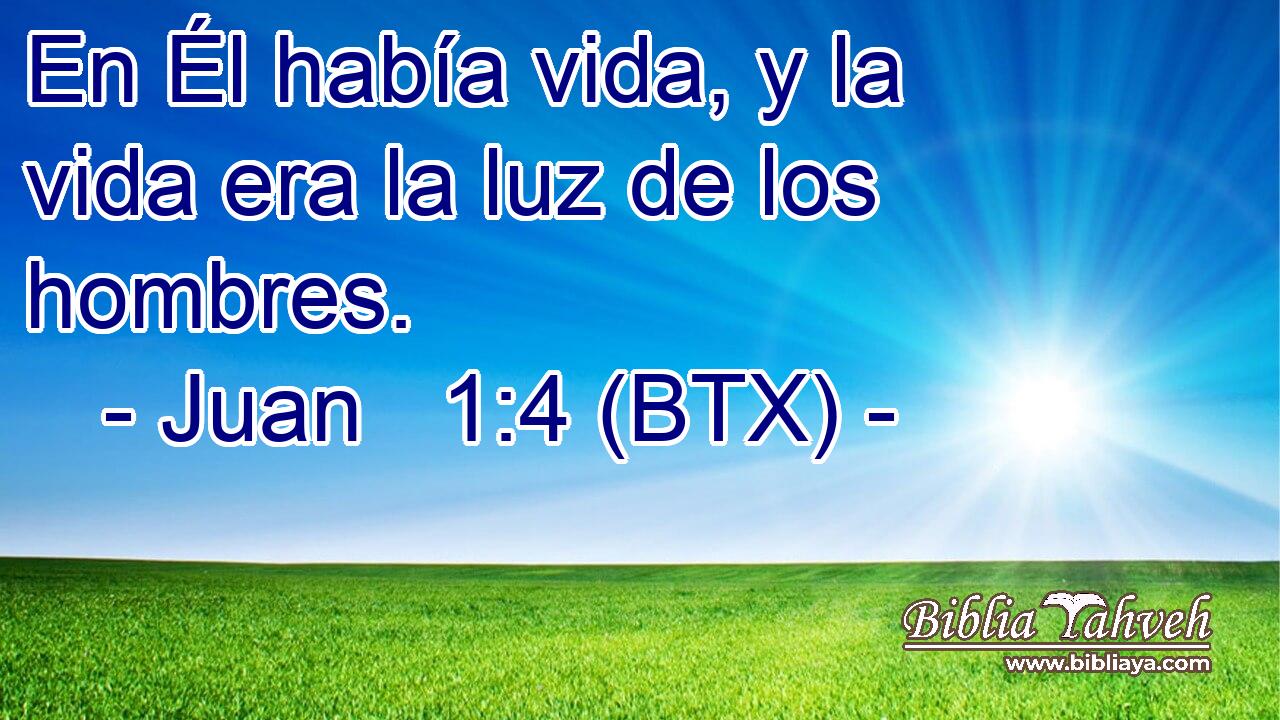 En Él había vida, y la vida era la luz de los hombres.