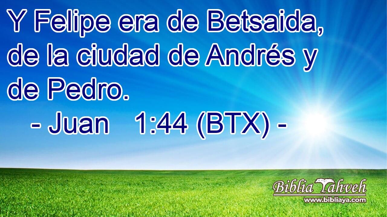 Y Felipe era de Betsaida, de la ciudad de Andrés y de Pedro.