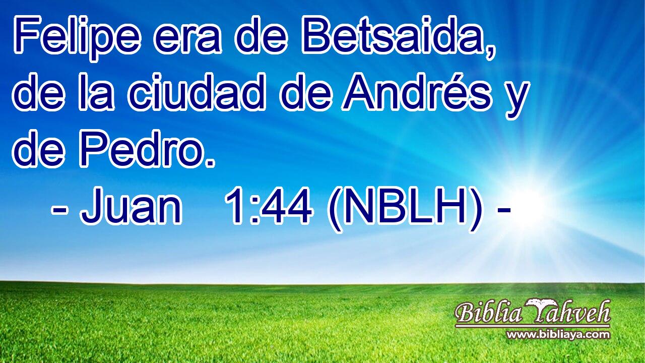  Felipe era de Betsaida, de la ciudad de Andrés y de Pedro. 