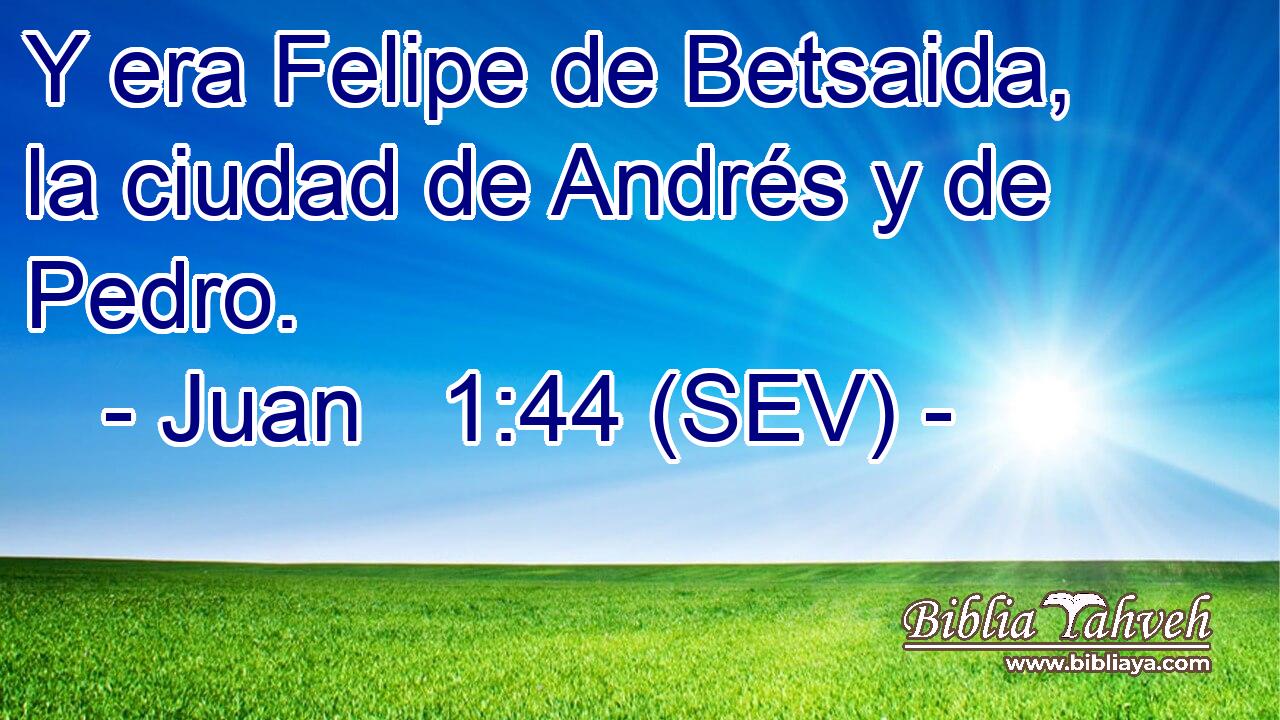 Y era Felipe de Betsaida, la ciudad de Andrés y de Pedro.