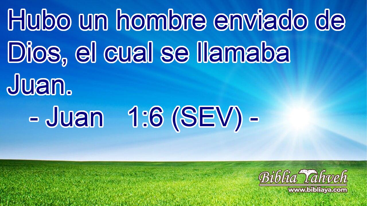Hubo un hombre enviado de Dios, el cual se llamaba Juan.