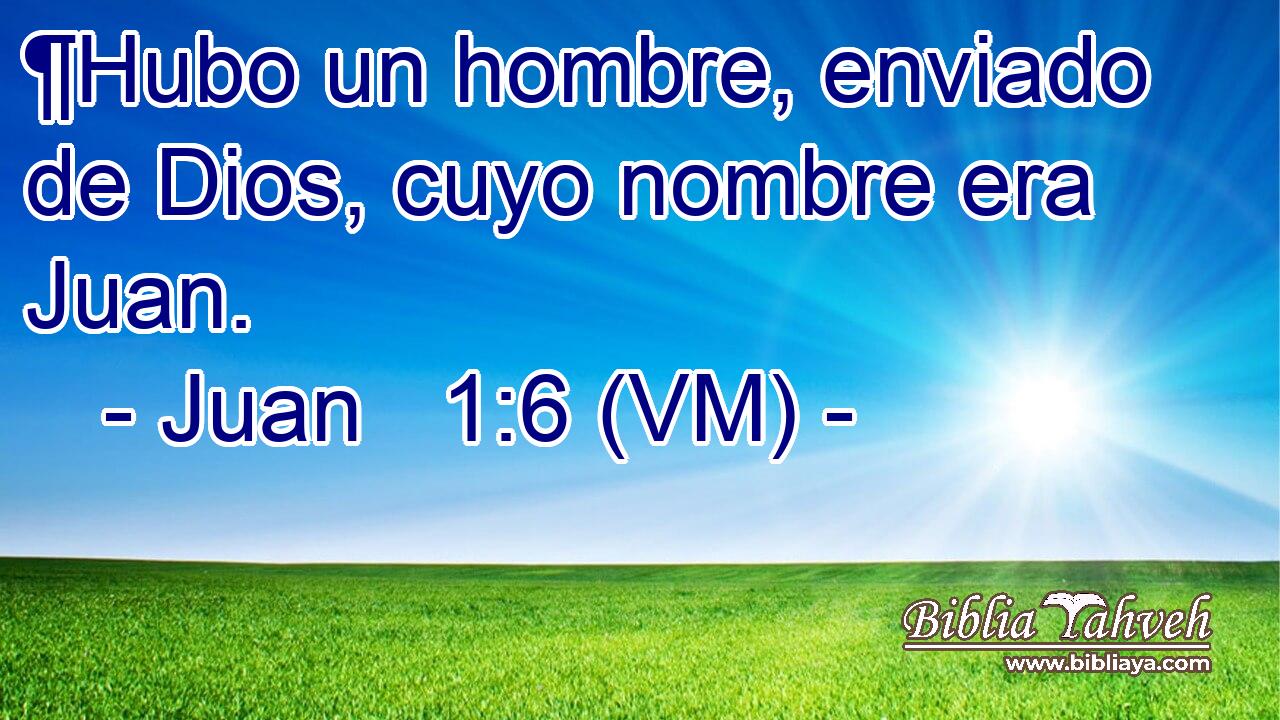  ¶Hubo un hombre, enviado de Dios, cuyo nombre era Juan. 