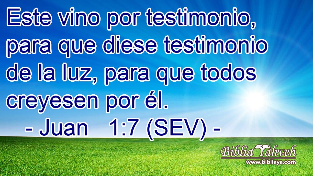 Este vino por testimonio, para que diese testimonio de la luz, para que todos creyesen por él.