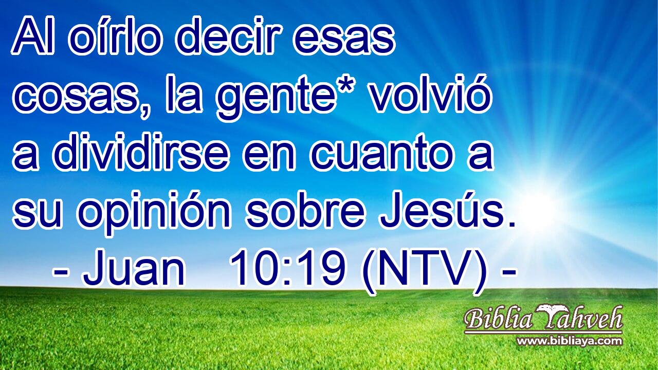 Al oírlo decir esas cosas, la gente* volvió a dividirse en cuanto a su opinión sobre Jesús.