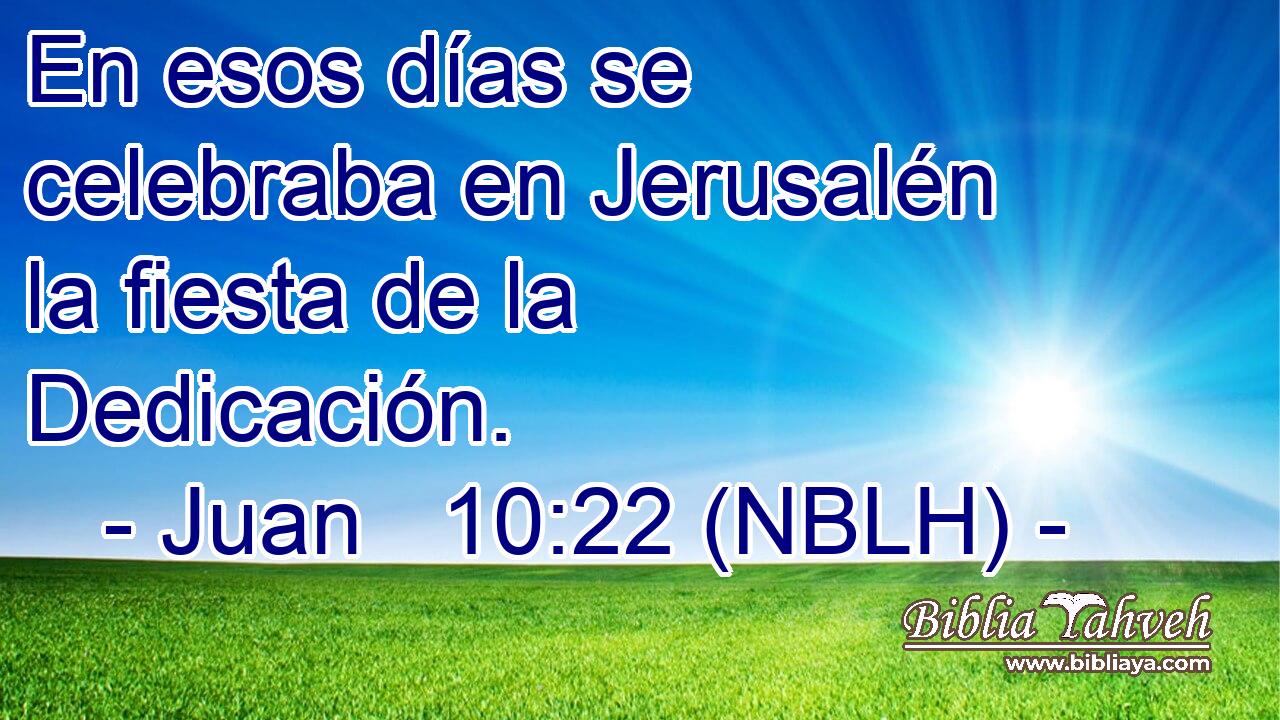  En esos días se celebraba en Jerusalén la fiesta de la Dedicación. 