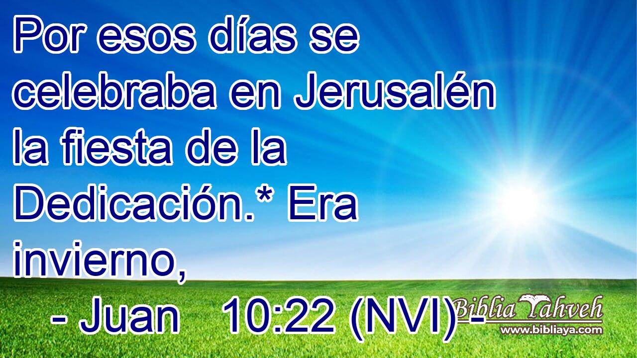  Por esos días se celebraba en Jerusalén la fiesta de la Dedicación.* Era invierno, 