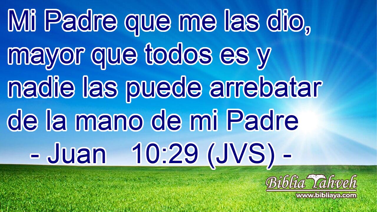 Mi Padre que me las dio, mayor que todos es y nadie las puede arrebatar de la mano de mi Padre