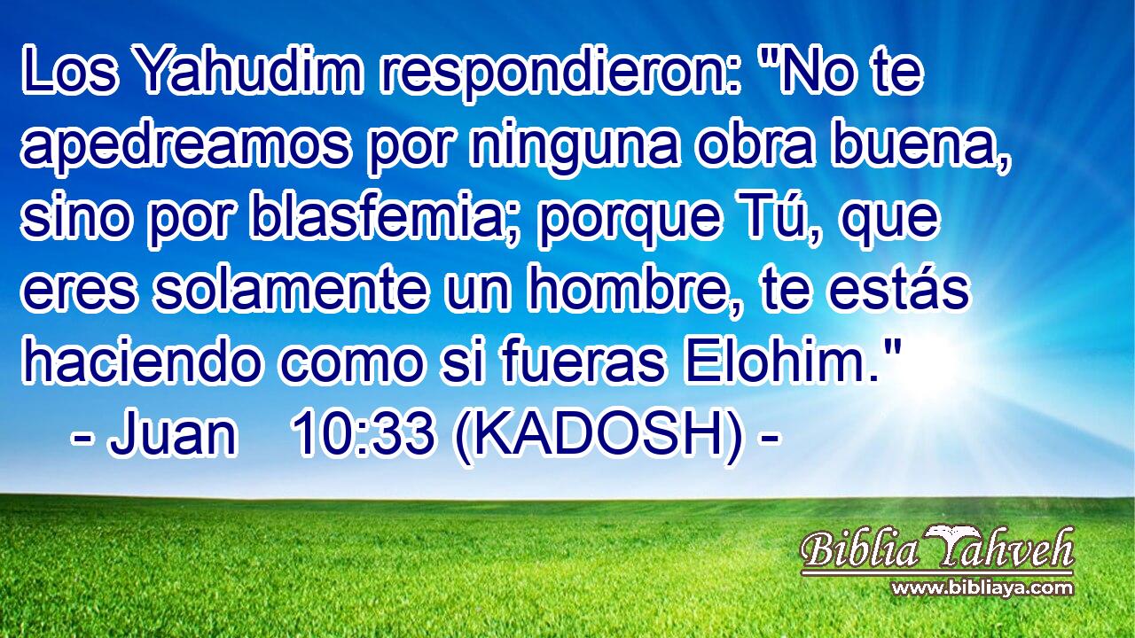  Los Yahudim respondieron: 