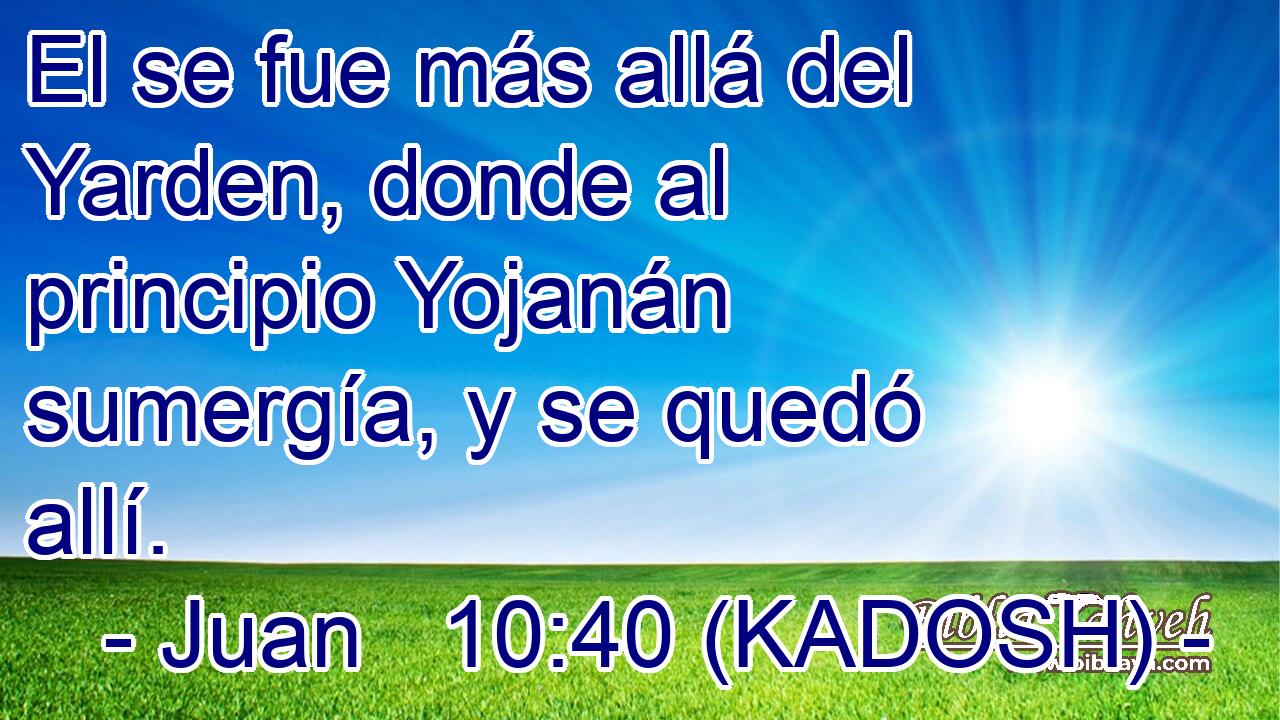  El se fue más allá del Yarden, donde al principio Yojanán sumergía, y se quedó allí. 
