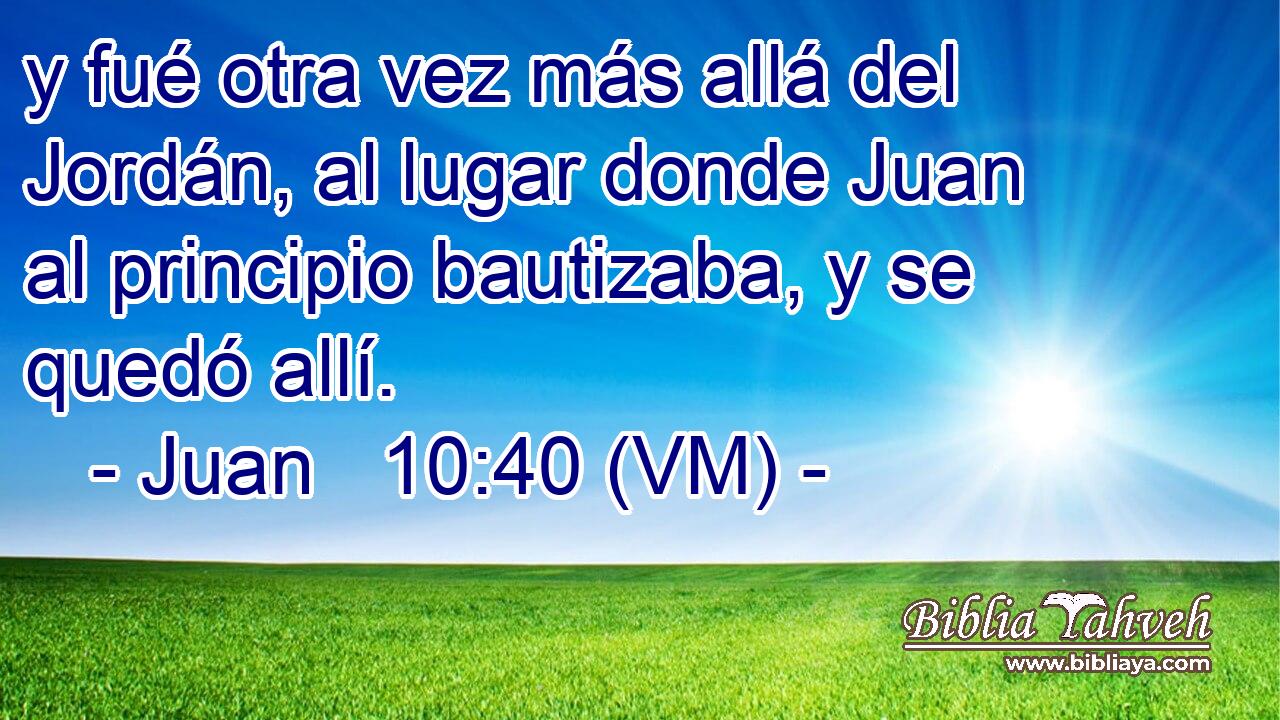  y fué otra vez más allá del Jordán, al lugar donde Juan al principio bautizaba, y se quedó allí. 