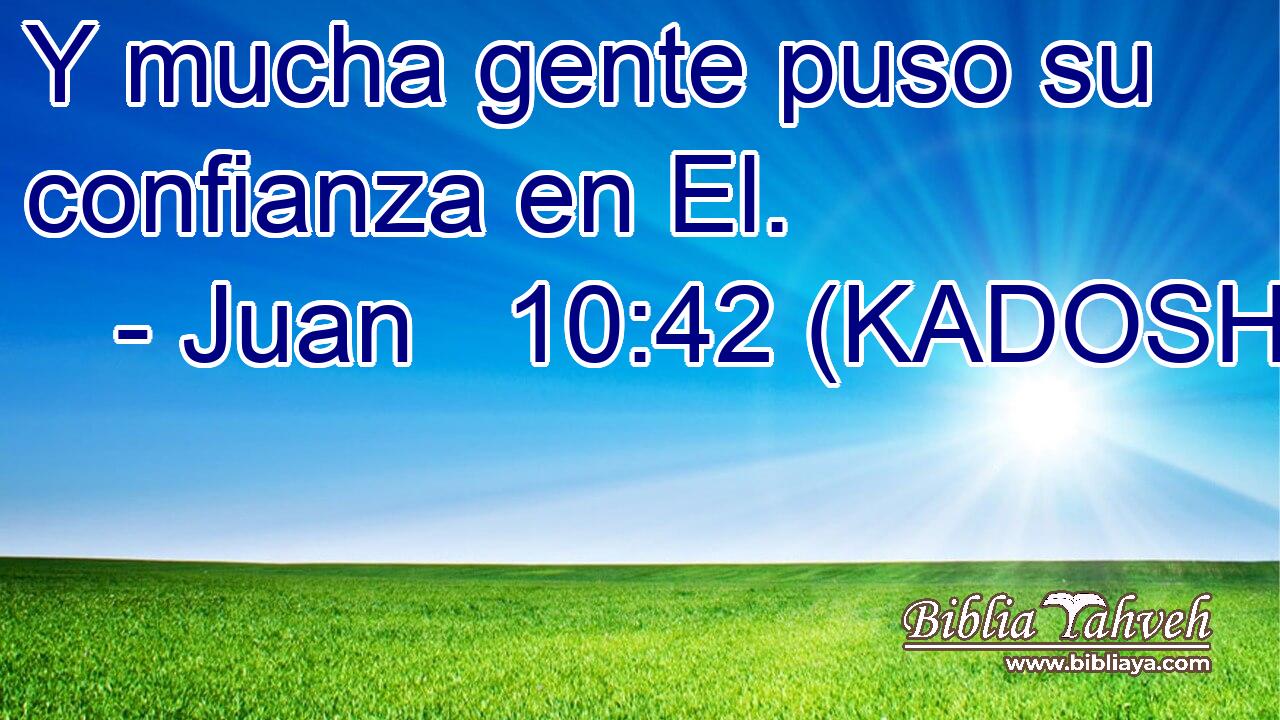  Y mucha gente puso su confianza en El. 