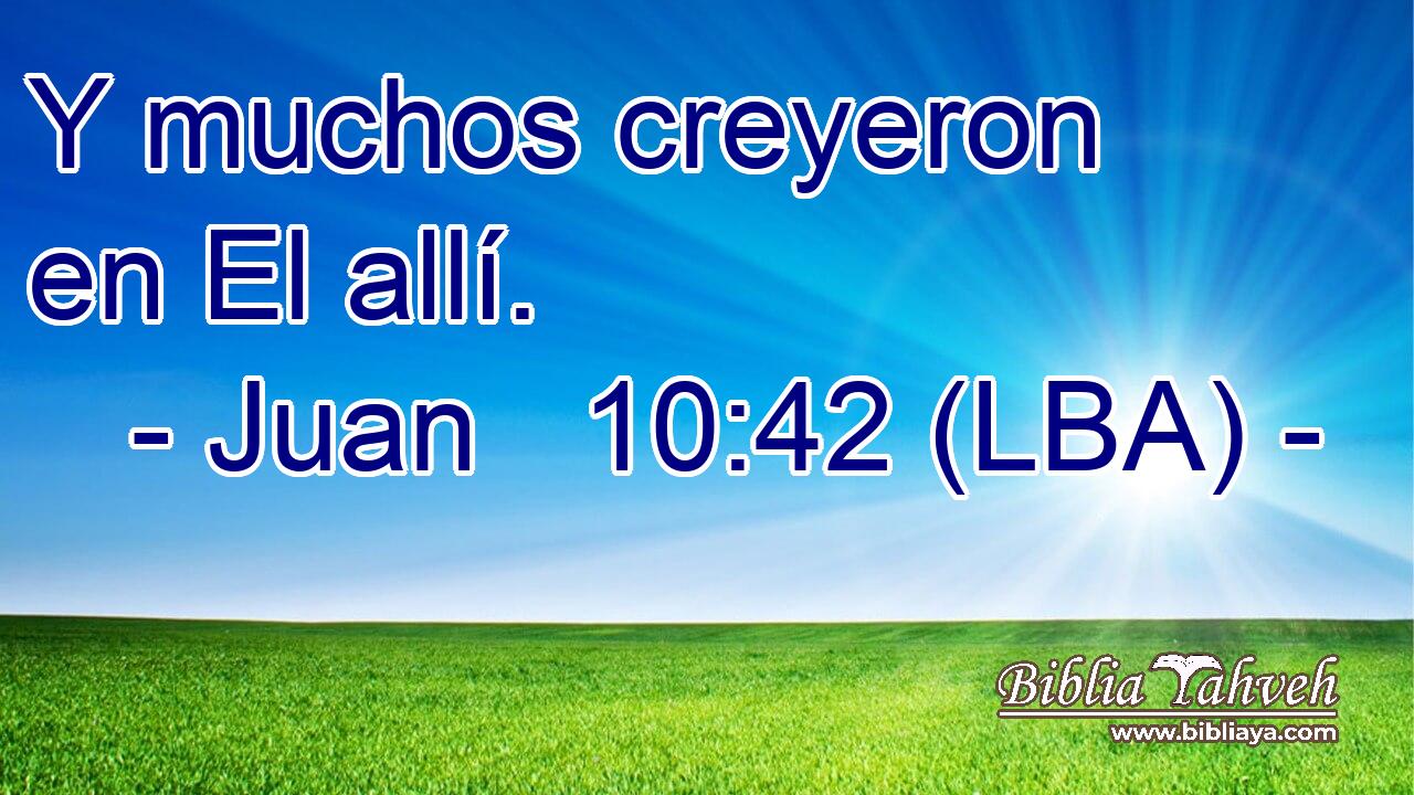 Y muchos creyeron en El allí.