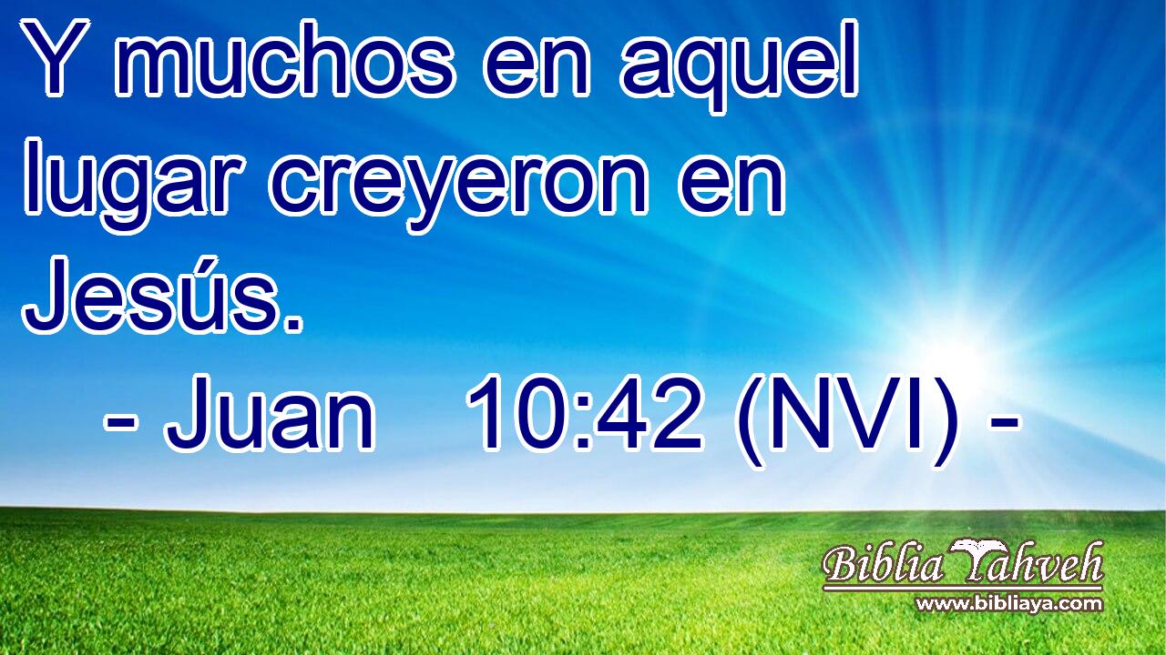  Y muchos en aquel lugar creyeron en Jesús. 