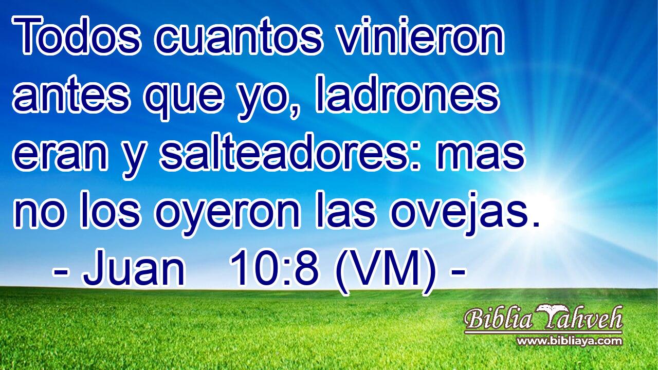 Juan 10:8 (VM) - Todos Cuantos Vinieron Antes Que Yo, Ladrones ...