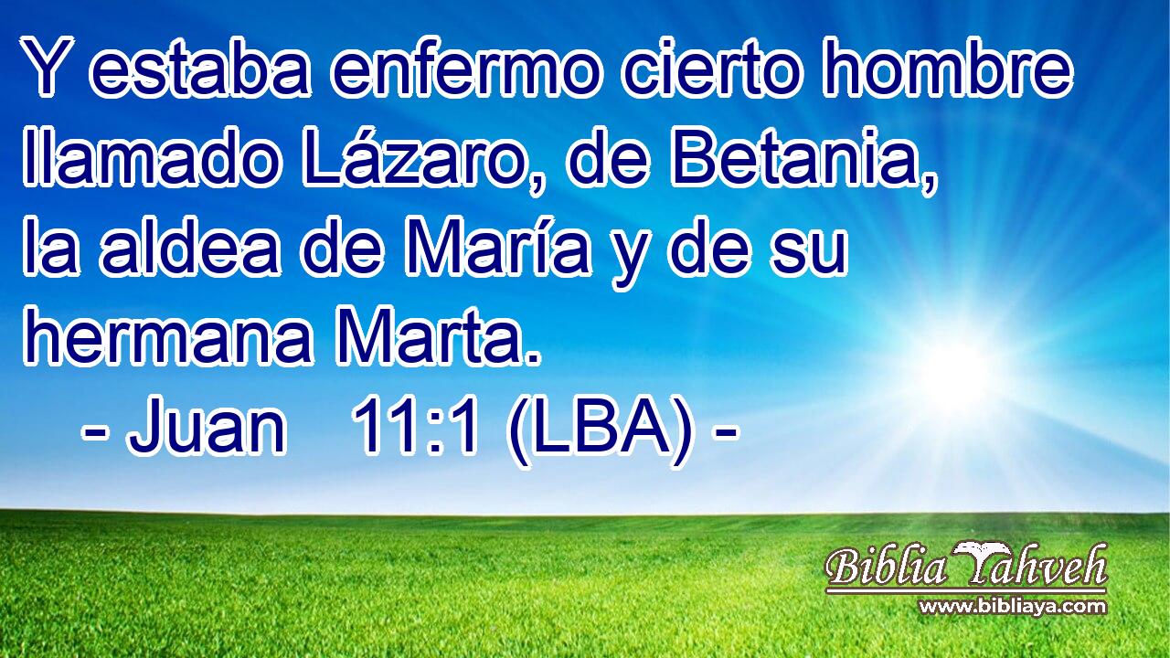 Y estaba enfermo cierto hombre llamado Lázaro, de Betania, la aldea de María y de su hermana Marta.